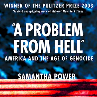 A Problem from Hell: America and the Age of Genocide - Samantha Power