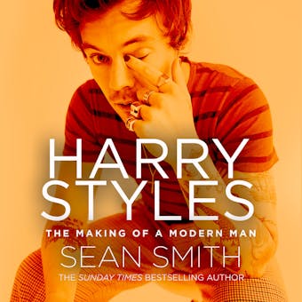 Harry Styles: The Making of a Modern Man - Sean Smith