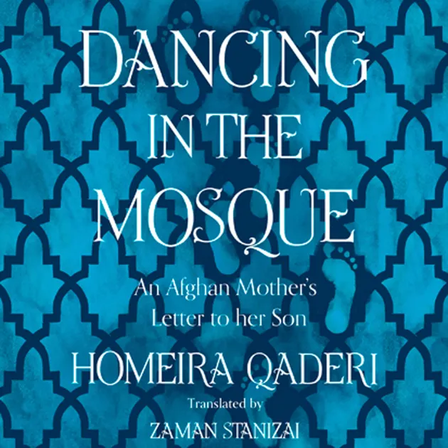 Dancing in the Mosque An Afghan Mother’s Letter to her