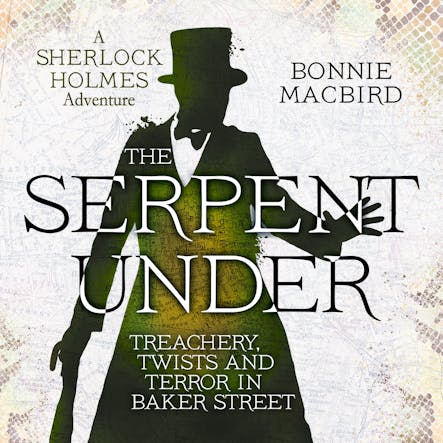 The Serpent Under : Treachery, Twists And Terror In Baker Street