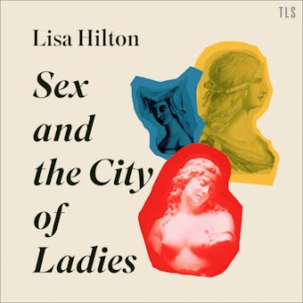 Sex and the City of Ladies: Rewriting History with Cleopatra, Lucrezia Borgia and Catherine the Great - undefined