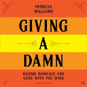 Giving A Damn: Racism, Romance and Gone with the Wind - undefined