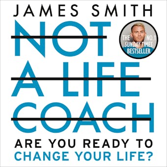 Not a Life Coach: Push Your Boundaries. Unlock Your Potential. Redefine Your Life. - James Smith