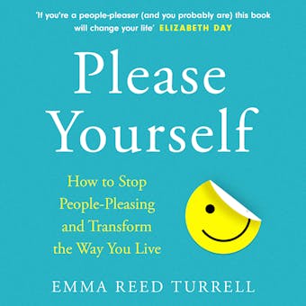Please Yourself: How to Stop People-Pleasing and Transform the Way You Live - undefined