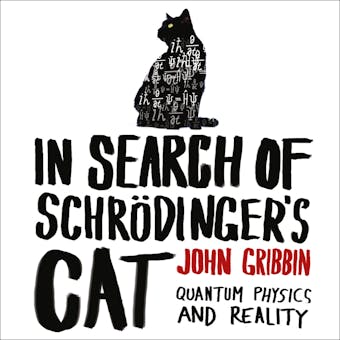 In Search of Schrödinger’s Cat: Quantum Physics and Reality - John Gribbin