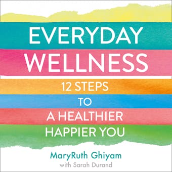 Everyday Wellness: 12 steps to a healthier, happier you - undefined