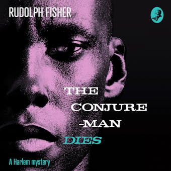 The Conjure-Man Dies: A Harlem Mystery: The first ever African-American crime novel - Rudolph Fisher