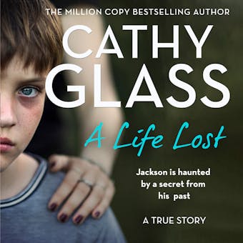 A Life Lost: Jackson Is Haunted by a Secret from His Past - Cathy Glass