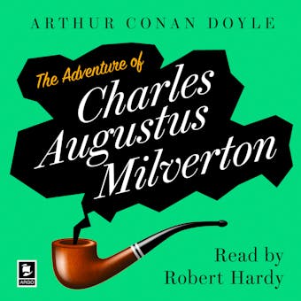 The Adventure Of Charles Augustus Milverton: A Sherlock Holmes Adventure - Arthur Conan Doyle