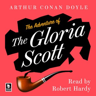 The Adventure of the Gloria Scott: A Sherlock Holmes Adventure - Arthur Conan Doyle