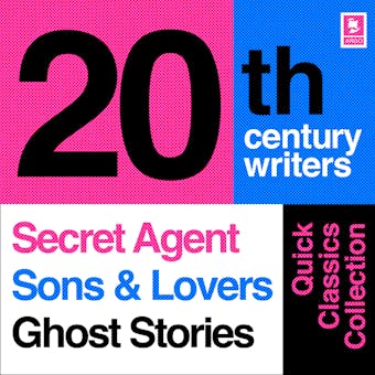 Quick Classics Collection: 20th-Century Writers: The Secret Agent, Sons and Lovers, Ghost Stories - Joseph Conrad, D. H. Lawrence, M. R. James