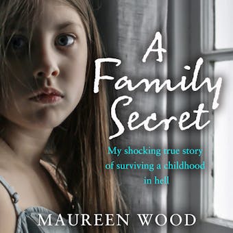 A Family Secret: My Shocking True Story of Surviving a Childhood in Hell - undefined
