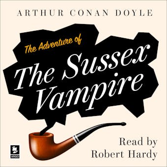 The Adventure of the Sussex Vampire: A Sherlock Holmes Adventure - Arthur Conan Doyle