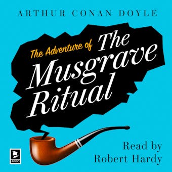 The Adventure of the Musgrave Ritual: A Sherlock Holmes Adventure - Arthur Conan Doyle