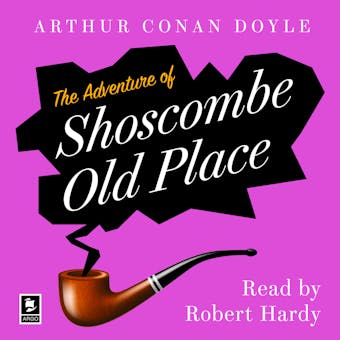 The Adventure Of Shoscombe Old Place: A Sherlock Holmes Adventure - Arthur Conan Doyle