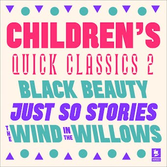 Quick Classics Collection: Children’s 2: Black Beauty, Just So Stories, The Wind in the Willows - Rudyard Kipling, Anna Sewell, Kenneth Grahame