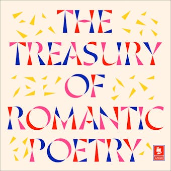 The Treasury of Romantic Poetry - Samuel Taylor Coleridge, William Blake, William Wordsworth, Percy Bysshe Shelley, John Keats, Lord Byron