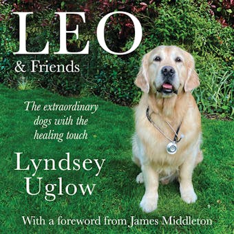 Leo & Friends: The Dogs with a Healing Touch - Lyndsey Uglow