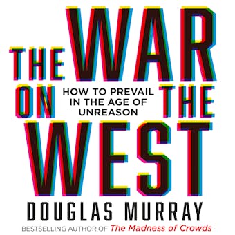 The War on the West: How to Prevail in the Age of Unreason - undefined