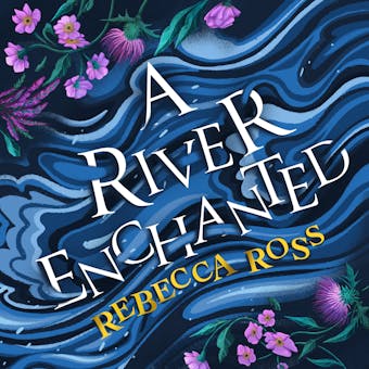 A River Enchanted - Rebecca Ross