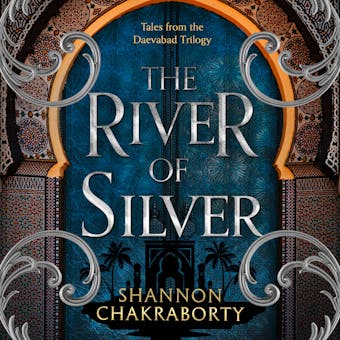 The River of Silver: Tales from the Daevabad Trilogy - S. A. Chakraborty