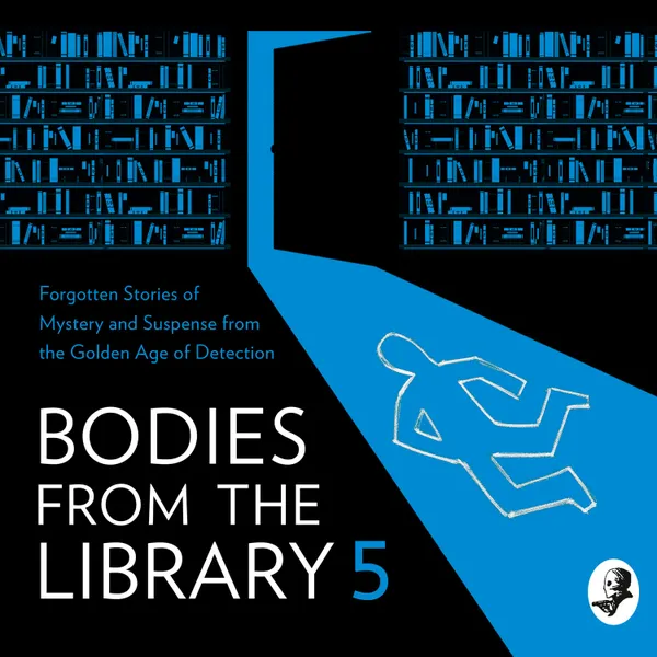  Bodies from the Library 5: Forgotten Stories of Mystery and Suspense from the Golden Age of Detection