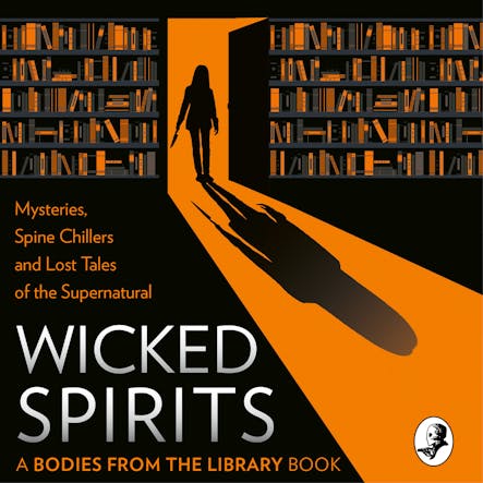 Wicked Spirits : Mysteries, Spine Chillers And Lost Tales Of The Supernatural