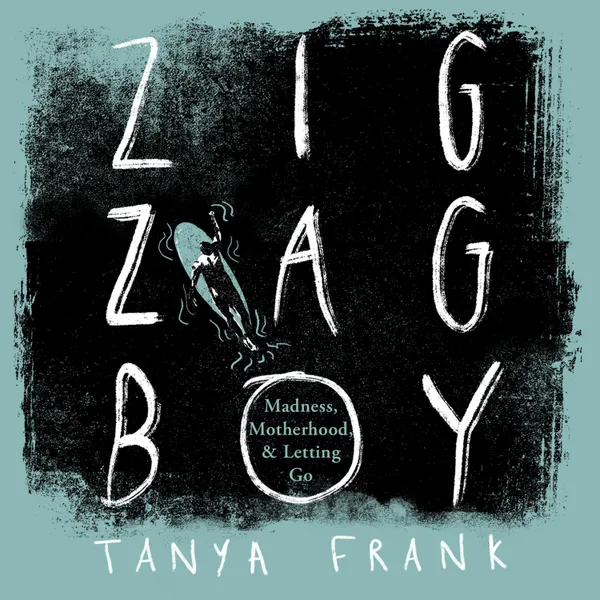Zig-Zag Boy : Madness, Motherhood and Letting Go