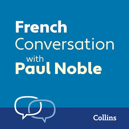 French Conversation With Paul Noble : Learn To Speak Everyday French Step-By-Step