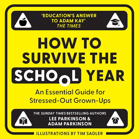 How To Survive The School Year : An Essential Guide For Stressed-Out Grown-Ups