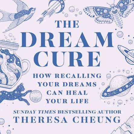 The Dream Cure : How Recalling Your Dreams Can Heal Your Life