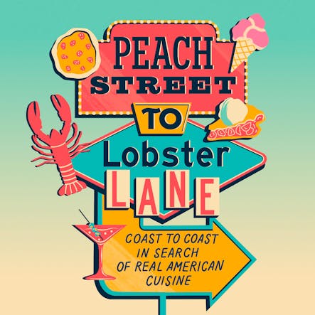 Peach Street To Lobster Lane : Coast To Coast In Search Of Real American Cuisine