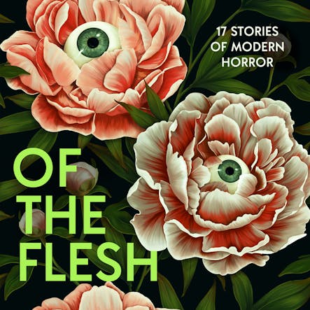 Of The Flesh : 17 Stories Of Modern Horror