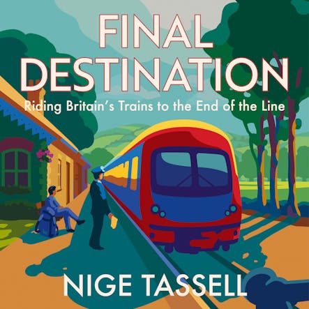 Final Destination : Riding Britain’s Trains To The End Of The Line