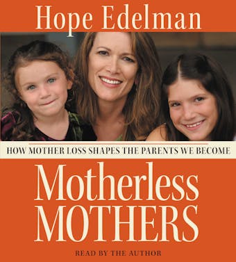 Motherless Mothers: How Mother Loss Shapes the Parents We Be - undefined