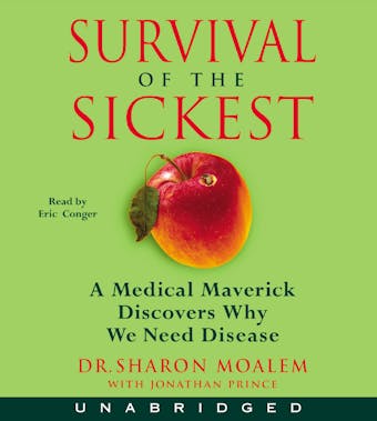Survival of the Sickest: A Medical Maverick Discovers Why We Need Disease - undefined