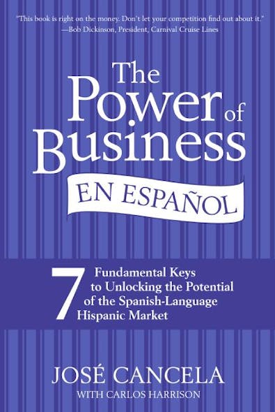 The Power Of Business En Espanol : 7 Fundamental Keys To Unlocking The Potential Of The Spanish-Language Hispanic Market