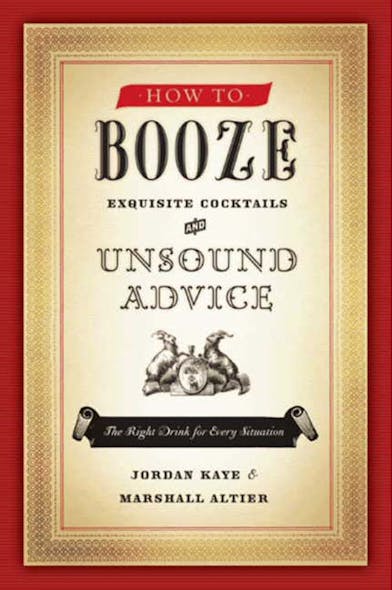 How To Booze : Exquisite Cocktails And Unsound Advice