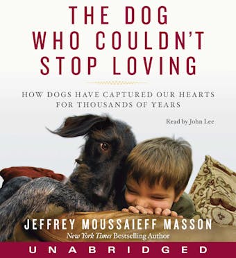 The Dog Who Couldn't Stop Loving: How Dogs Have Captured Our Hearts for Thousands of Years - undefined