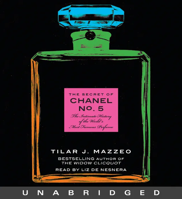The Secret of Chanel No. 5 : The Intimate History of the World's Most Famous Perfume ...