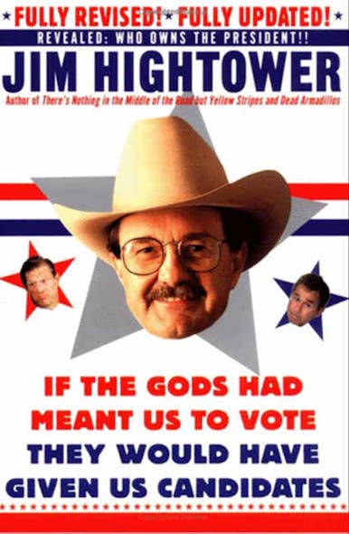 If The Gods Had Meant Us To Vote They Would Have Given Us Candidates : More Political Subversion From Jim Hightower (Revised Edition)