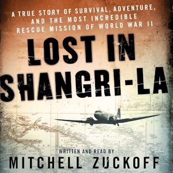 Lost in Shangri-La: A True Story of Survival, Adventure, and the Most Incredible Rescue Mission of World War II - undefined