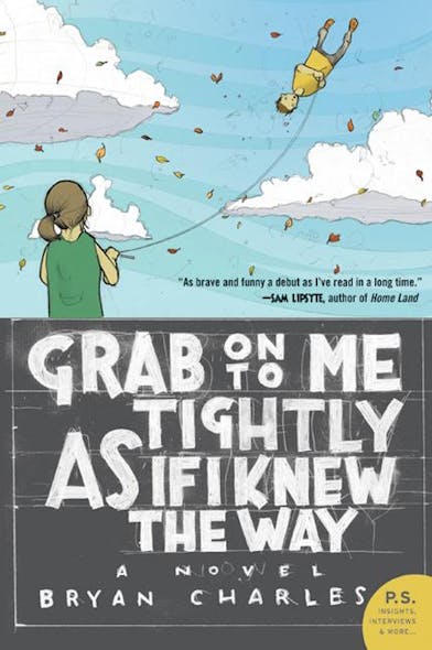 Grab On To Me Tightly As If I Knew The Way : A Novel