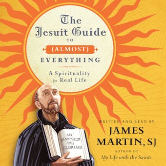 The Jesuit Guide to (Almost) Everything: A Spirituality for Real Life - undefined