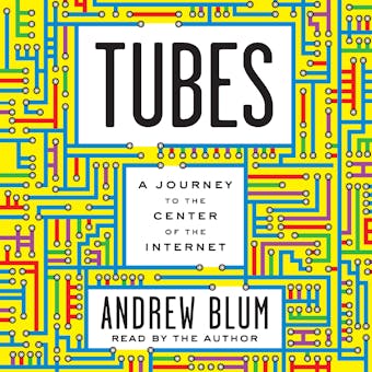 Tubes: A Journey to the Center of the Internet - undefined