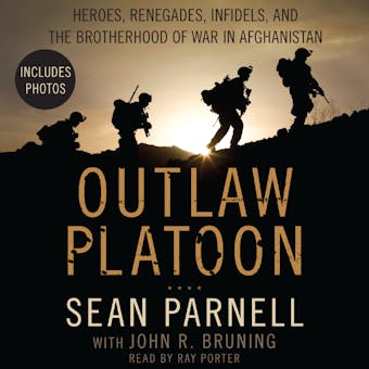 Outlaw Platoon: Heroes, Renegades, Infidels, and the Brotherhood of War in Afghanistan - Sean Parnell, John Bruning