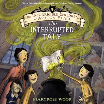 The Incorrigible Children of Ashton Place: Book IV: The Interrupted Tale - undefined