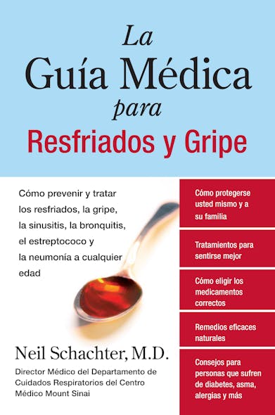 La Guia Medica Para Resfriados Y Gripe : Como Prevenir Y Tratar Los Resfriados, La Gripe, La Sinusitis, La Bronquitis, El Estreptococo Y La Pulmonia A Cualquier Edad