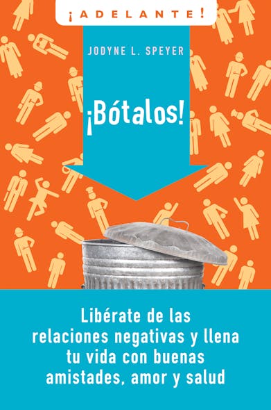 Botalos! : Liberate De Las Relaciones Negativas Y Llena Tu Vida Con Buenas Amistades, Amor Y Salud