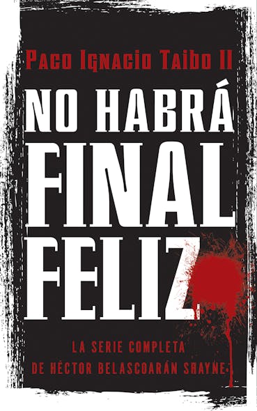 No Habra Final Feliz : La Serie Completa De Hector Belascoaran Shayne